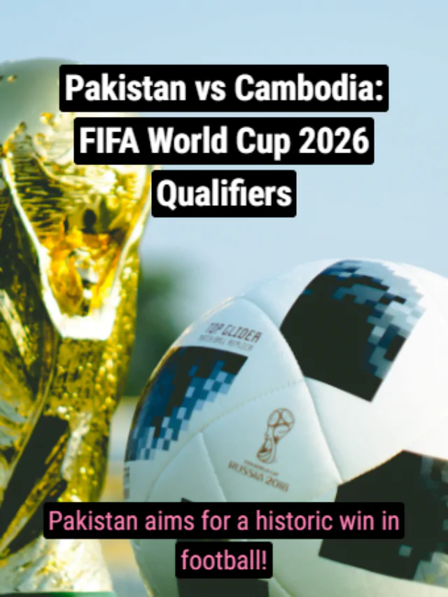 Pakistan vs Cambodia: FIFA World Cup 2026